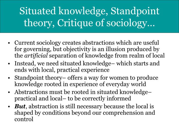 standpoint theory Standpoint theory is a feminist epistemology with roots in marxist ideology feminist scholars use the term standpoint in varied ways, making it difficult to think about standpoint theory as a unified project. standpoint theory Standpoint theory is a feminist epistemology with roots in marxist ideology feminist scholars use the term standpoint in varied ways, making it difficult to think about standpoint theory as a unified project.