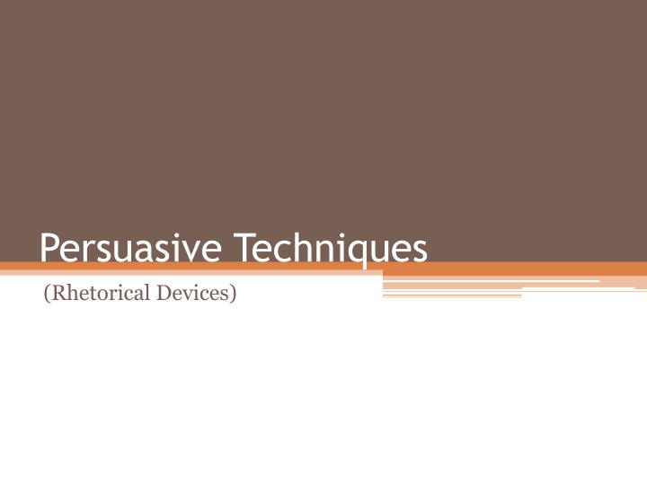 Persuasive techniques in speeches ppt