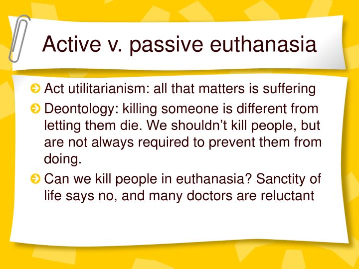 passive vs active euthanasia essays Some of the most common terms heard today are: passive euthanasia, active euthanasia, physician assisted suicide, voluntary passive euthanasia, involuntary euthanasia, and sometimes mercy killings passive euthanasia refers to altering some form of support and allowing the patient to die of natural causes. passive vs active euthanasia essays Some of the most common terms heard today are: passive euthanasia, active euthanasia, physician assisted suicide, voluntary passive euthanasia, involuntary euthanasia, and sometimes mercy killings passive euthanasia refers to altering some form of support and allowing the patient to die of natural causes.