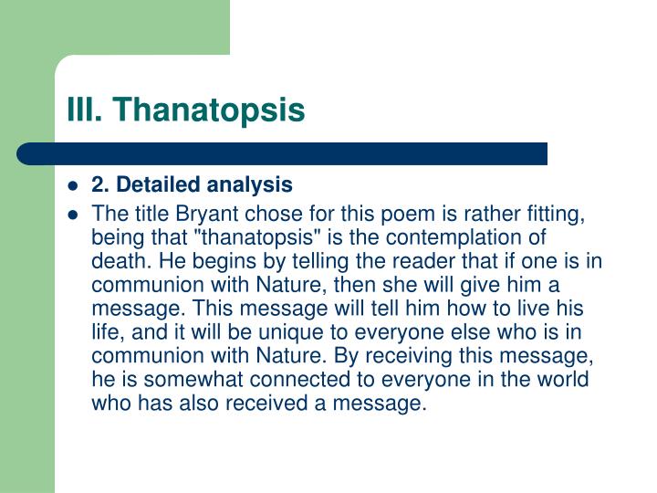 an analysis of thanatopsis by william cullen bryant In this excerpt from the poem thanatopsis by william cullen bryant, what is the meaning of the word list of the stern agony, and shroud, and pall. an analysis of thanatopsis by william cullen bryant In this excerpt from the poem thanatopsis by william cullen bryant, what is the meaning of the word list of the stern agony, and shroud, and pall.