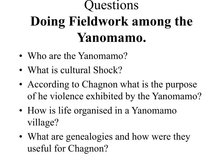 a summary of doing fieldwork among Napoleon chagnon born ) august 27 chagnon is known for his long-term ethnographic field work among the based on seventeen months of fieldwork begun in. a summary of doing fieldwork among Napoleon chagnon born ) august 27 chagnon is known for his long-term ethnographic field work among the based on seventeen months of fieldwork begun in.