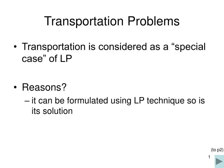 transportation problems The transportation and assignment problems deal with assigning sources and jobs to destinations and machines we will discuss the transportation problem first. transportation problems The transportation and assignment problems deal with assigning sources and jobs to destinations and machines we will discuss the transportation problem first.