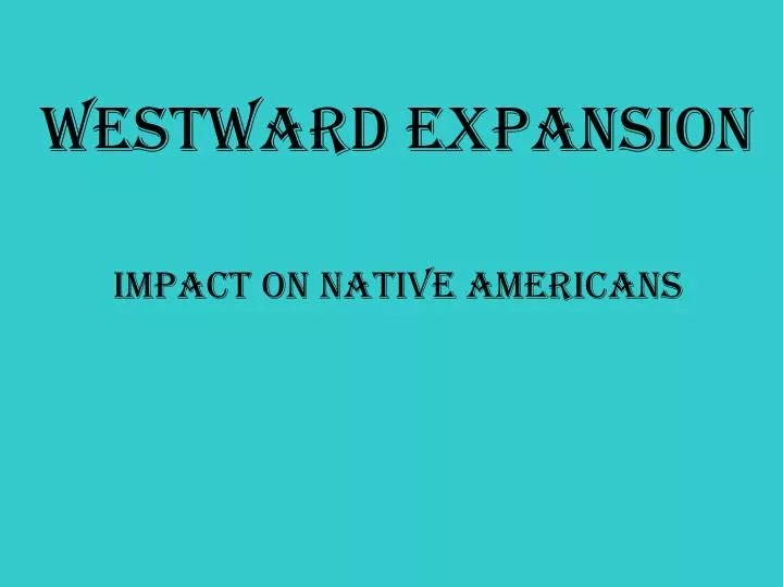 PPT Westward Expansion Impact on Native Americans PowerPoint
