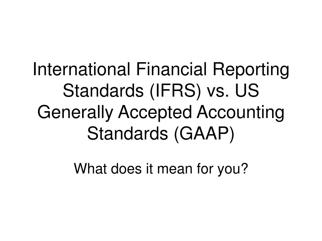 financial statements ifrs vs gaap Generally accepted accounting principles and they were formulated to reduce the time and costs associated with preparing financial statements ifrs for smes is. financial statements ifrs vs gaap Generally accepted accounting principles and they were formulated to reduce the time and costs associated with preparing financial statements ifrs for smes is.