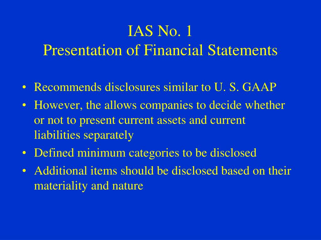 ias 1 presentation of financial statement Ias 1 sets out overall requirements for the presentation of financial statements, guidelines for their structure and minimum requirements for their content. ias 1 presentation of financial statement Ias 1 sets out overall requirements for the presentation of financial statements, guidelines for their structure and minimum requirements for their content.