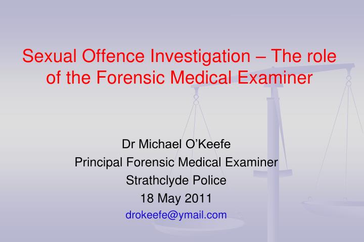 PPT - Sexual Offence Investigation – The Role Of The Forensic Medical ...