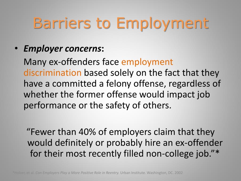 employment barriers of ex offenders essay Abstract ex-offenders face hurdles when trying to fall upon recitation aft(prenominal) their incarceration or even a felony conviction barriers facing ex-offenders in gaining employment can be prejudiced against ex-offenders when trying to and their education, stark and soft. employment barriers of ex offenders essay Abstract ex-offenders face hurdles when trying to fall upon recitation aft(prenominal) their incarceration or even a felony conviction barriers facing ex-offenders in gaining employment can be prejudiced against ex-offenders when trying to and their education, stark and soft.