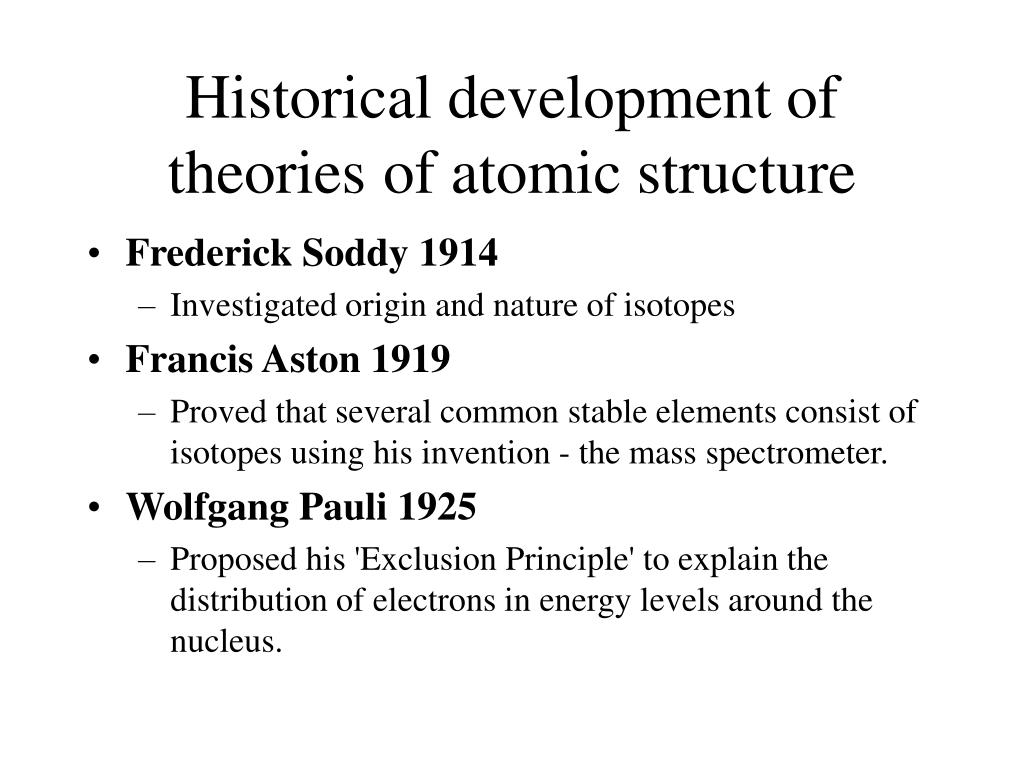 historical development of atomic structure Atomic theory timeline timeline description: structure of an atom developed including the development of i-131 for thyroid disease. historical development of atomic structure Atomic theory timeline timeline description: structure of an atom developed including the development of i-131 for thyroid disease.