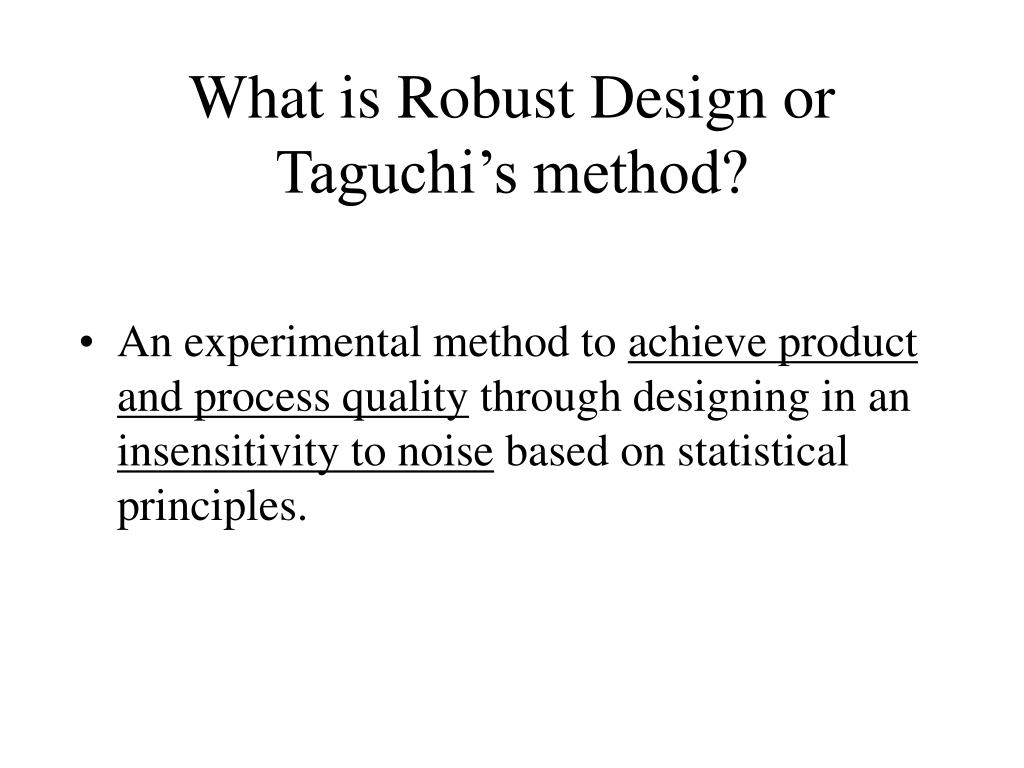 PPT - What Is Robust Design Or Taguchi’s Method? PowerPoint ...