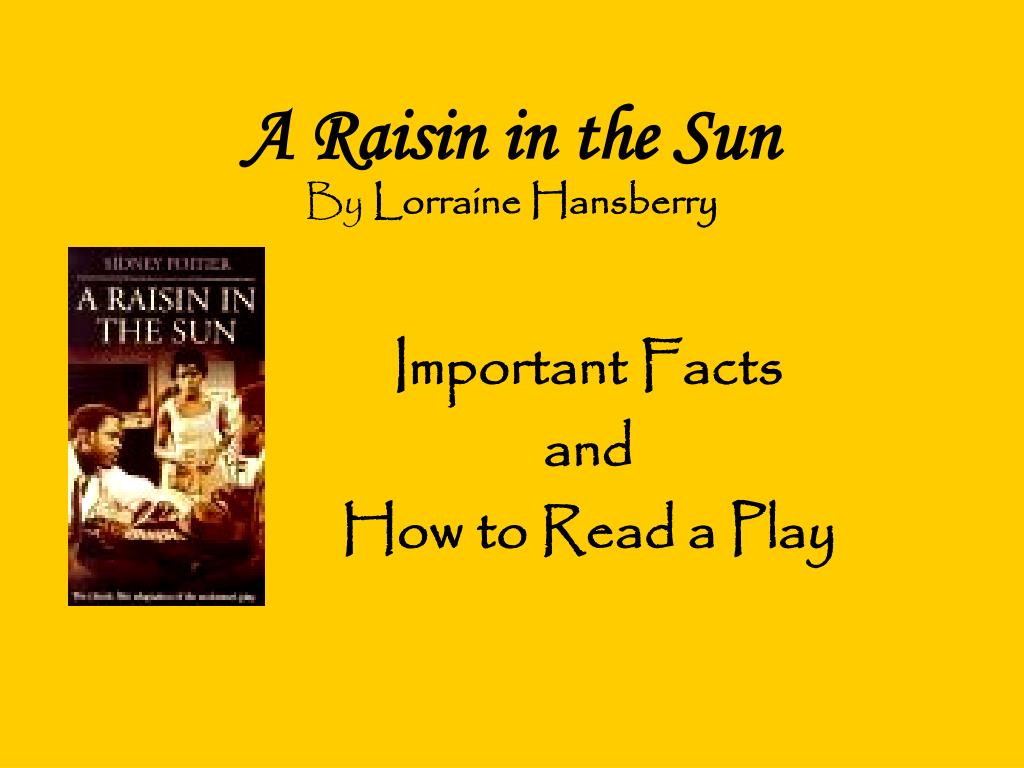 an analysis of the play a raisin in the sun by lorraine hansberry Essay on a raisin in the sun character analysis 712 words | 3 pages the play “a raisin in the sun” by lorraine hansberry has many interesting characters. an analysis of the play a raisin in the sun by lorraine hansberry Essay on a raisin in the sun character analysis 712 words | 3 pages the play “a raisin in the sun” by lorraine hansberry has many interesting characters.