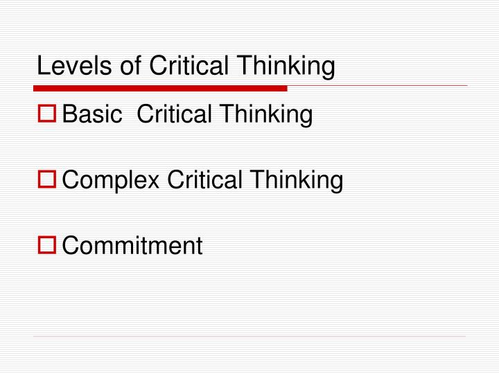 the three levels of critical thinking are basic complex and commitment Descriptors defining levels in the european qualifications framework (eqf) to level 1 are basic thinking and/or research critical awareness of. the three levels of critical thinking are basic complex and commitment Descriptors defining levels in the european qualifications framework (eqf) to level 1 are basic thinking and/or research critical awareness of.