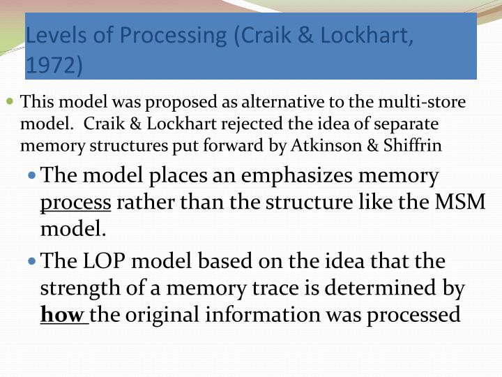 craik and lockhart a theory of the levels of processing and memory 1 levels of processing theory levels of processing theory the theory • craik & lockhart (1972) proposed that stimulus inputs undergo successive. craik and lockhart a theory of the levels of processing and memory 1 levels of processing theory levels of processing theory the theory • craik & lockhart (1972) proposed that stimulus inputs undergo successive.