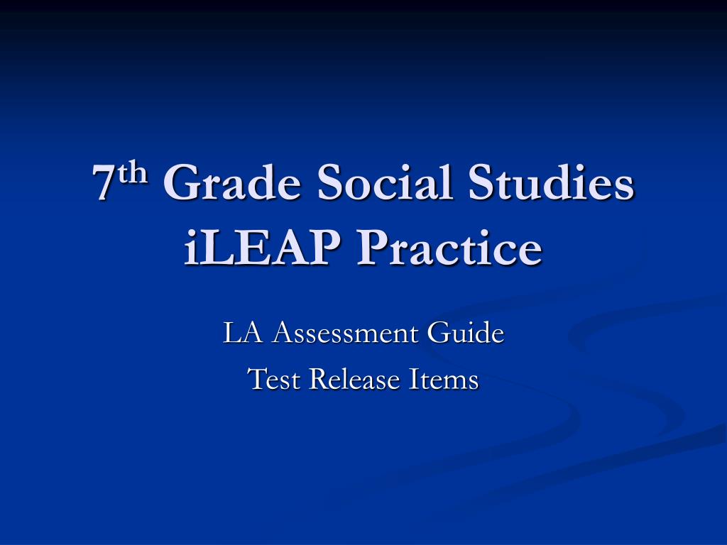 PPT - 7 th Grade Social Studies iLEAP Practice PowerPoint Presentation - ID:603378