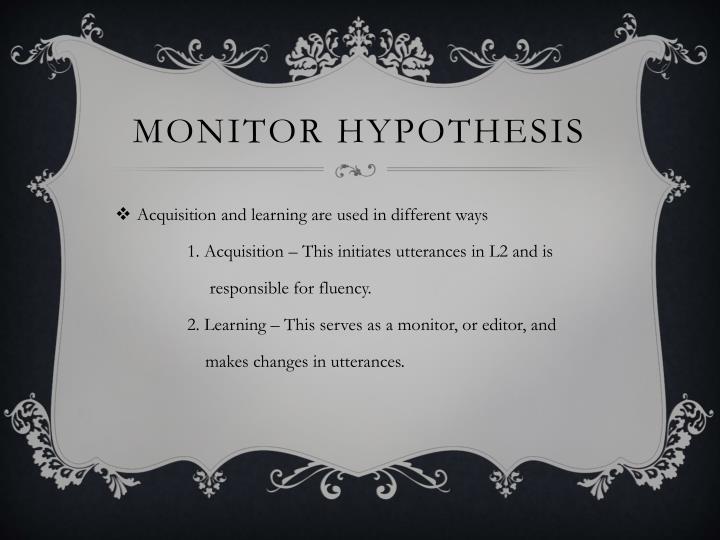 monitor hypothesis Krashen's five main hypotheses on second language acquisition the acquisition-learning hypothesis the monitor hypothesis the natural order hypothesis the. monitor hypothesis Krashen's five main hypotheses on second language acquisition the acquisition-learning hypothesis the monitor hypothesis the natural order hypothesis the.