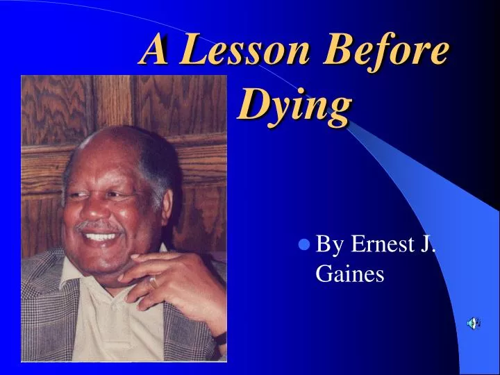 an analysis of justice and humanity in a lesson before dying by ernest j gaines an analysis of justice and humanity in a lesson before dying by ernest j gaines