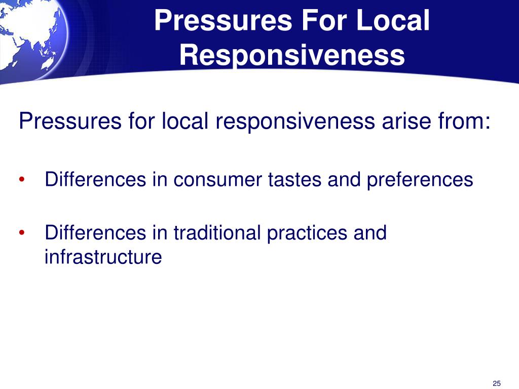 pressures of cost reduction local responsiveness This strategy is appropriate if the cost reduction pressures are high but the pressure on local responsiveness stays low under this strategy the. pressures of cost reduction local responsiveness This strategy is appropriate if the cost reduction pressures are high but the pressure on local responsiveness stays low under this strategy the.