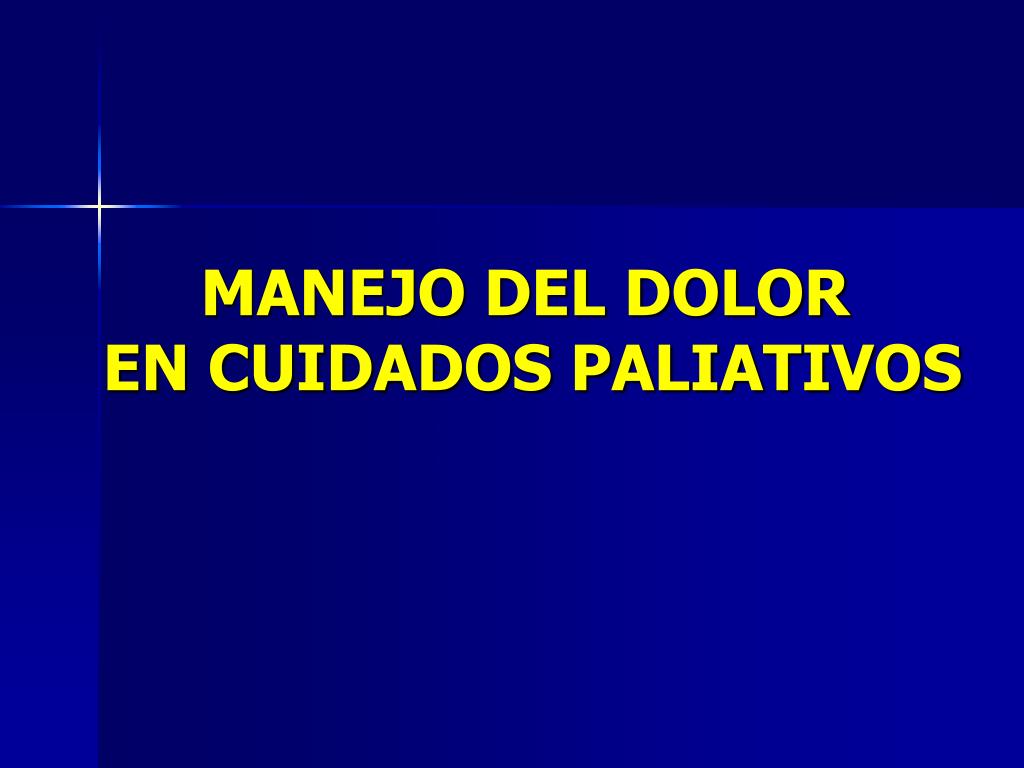PPT - MANEJO DEL DOLOR EN CUIDADOS PALIATIVOS PowerPoint PPT - MANEJO DEL DOLOR EN CUIDADOS PALIATIVOS PowerPoint