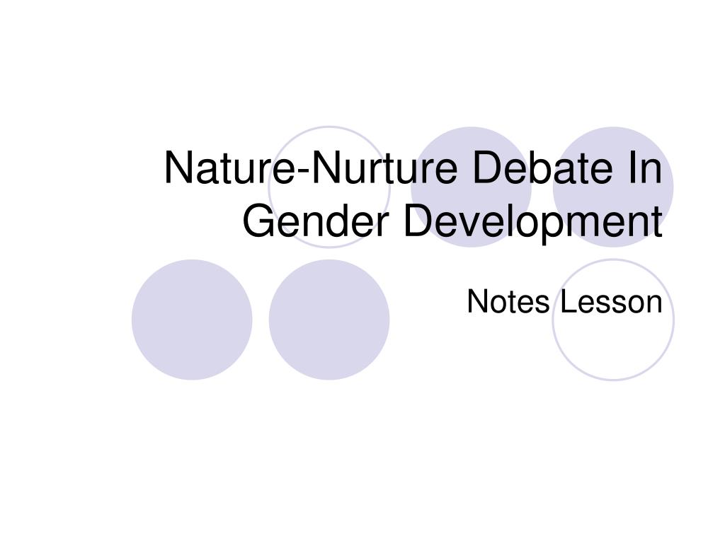 Discuss nature vs nurture in gender development