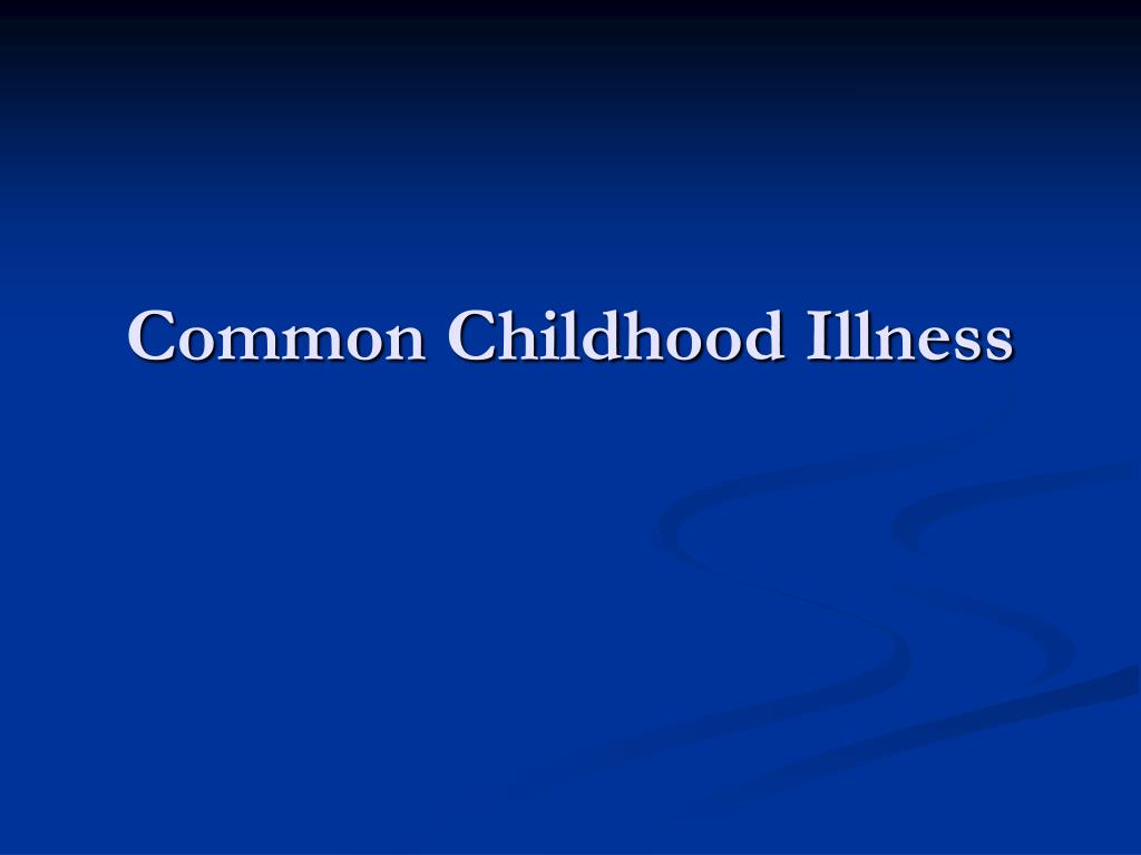 PPT - Common Childhood Illness PowerPoint Presentation ...