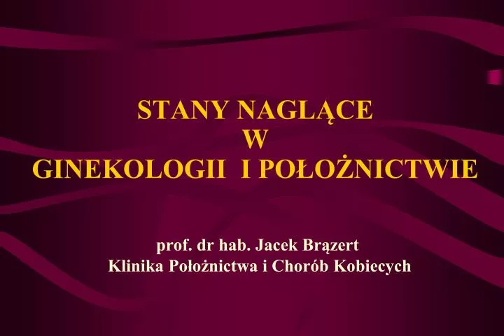 PPT STANY NAGLĄCE W GINEKOLOGII I POŁOŻNICTWIE PowerPoint