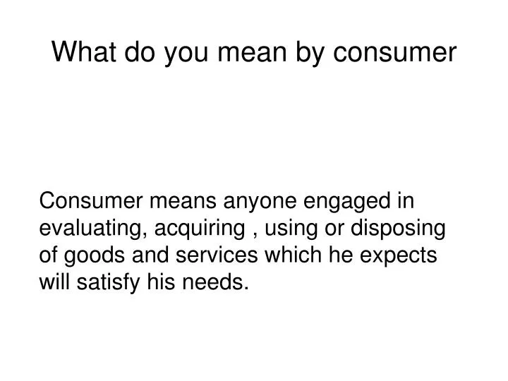 PPT What Do You Mean By Consumer PowerPoint Presentation Free ppt-what-do-you-mean-by-consumer-powerpoint-presentation-free