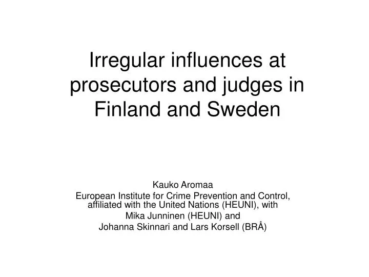 irregular influences at prosecutors and judges in finland and sweden n.