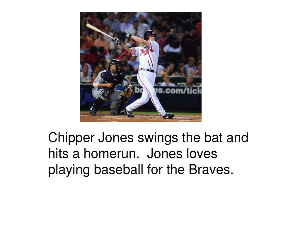 PPT - Chipper Jones swings the bat and hits a homerun. Jones loves playing  baseball for the Braves. PowerPoint Presentation - ID:1009201