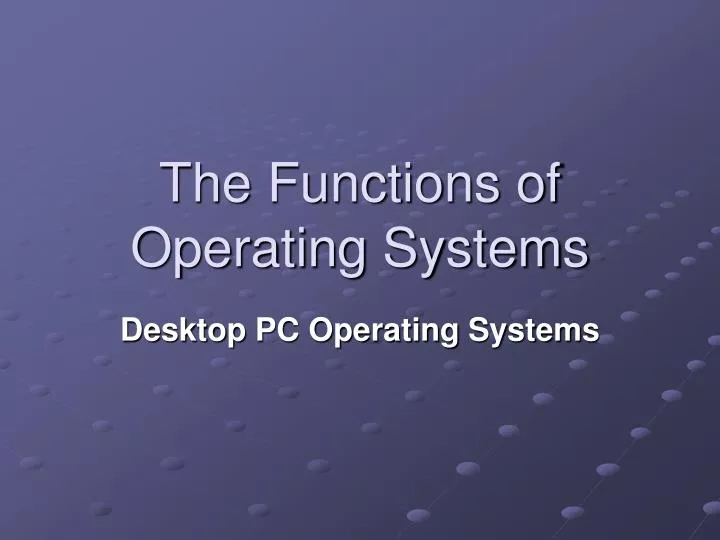PPT - The Functions of Operating Systems PowerPoint Presentation, free ...
