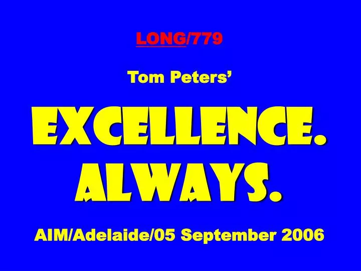 long 779 tom peters excellence always aim adelaide 05 september 2006 n.