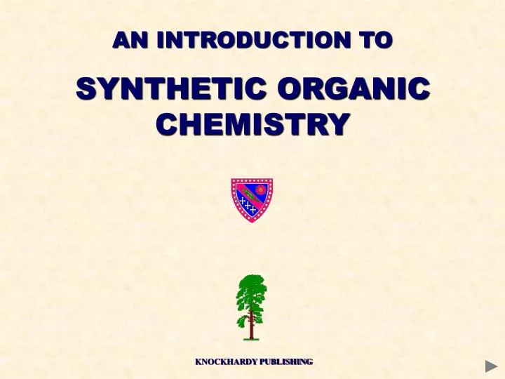 PPT - AN INTRODUCTION TO SYNTHETIC ORGANIC CHEMISTRY PowerPoint ...
