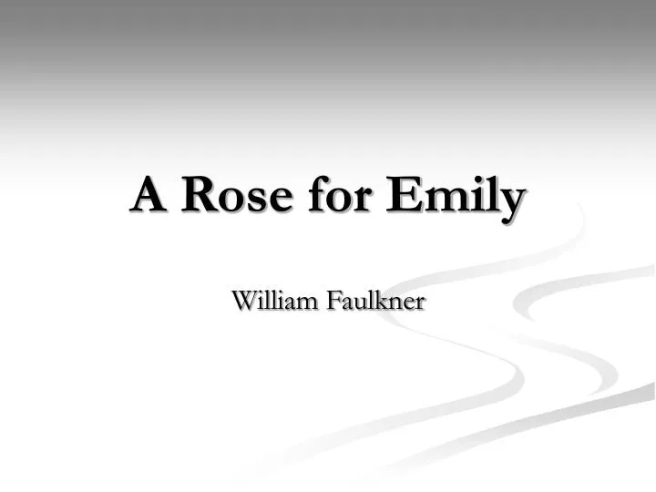 PPT A Rose for Emily PowerPoint Presentation, free download ID1018007