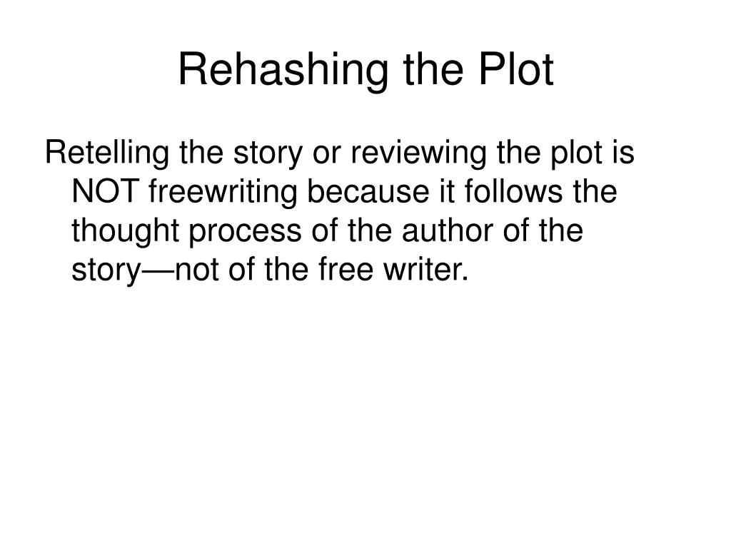 PPT - Freewriting or Rehashing the Plot? PowerPoint Presentation, free  download - ID:1027065