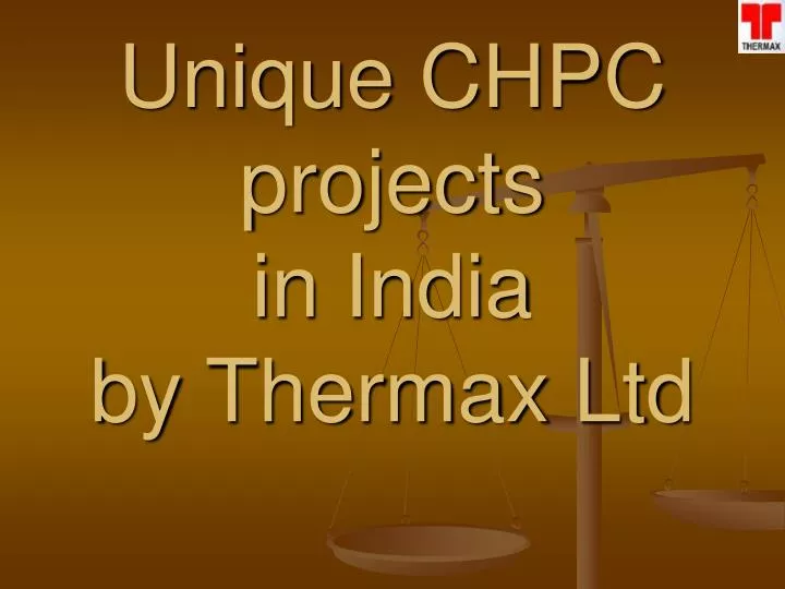 a warm welcome to all for the presentation on unique chpc projects in india by thermax ltd n.