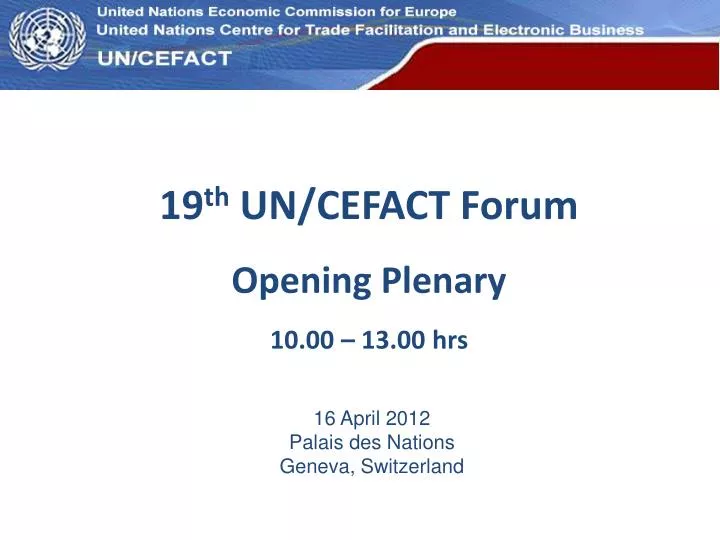 19 th un cefact forum opening plenary 10 00 13 00 hrs n.