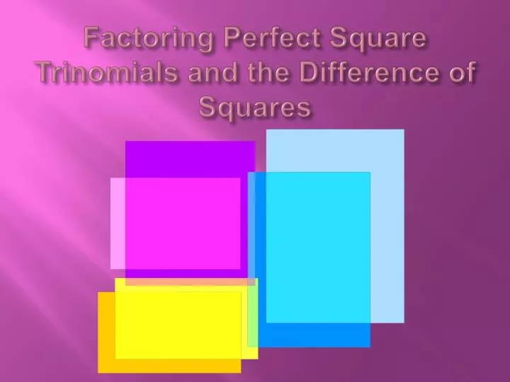 factoring perfect square trinomials and the difference of squares n.