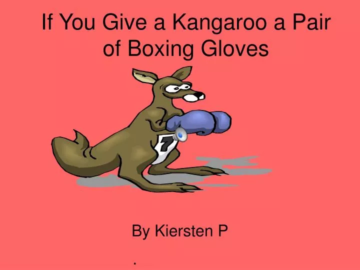 if you give a kangaroo a pair of boxing gloves n.