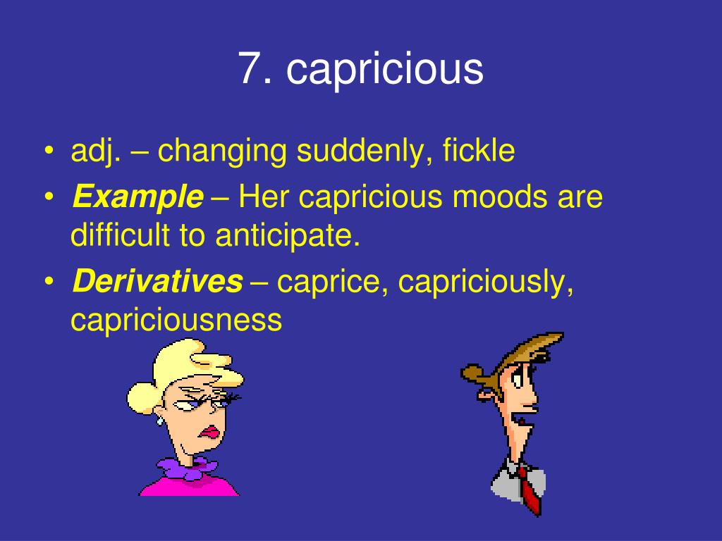 Capriciousness. Capricious