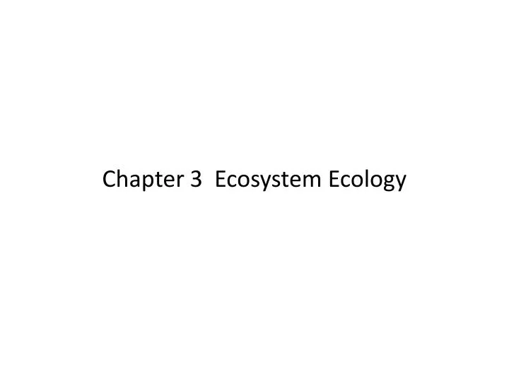 PPT - Chapter 3 Ecosystem Ecology PowerPoint Presentation, Free ...