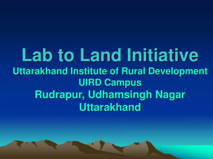 PPT Lab to Land Initiative Uttarakhand Institute of Rural Development