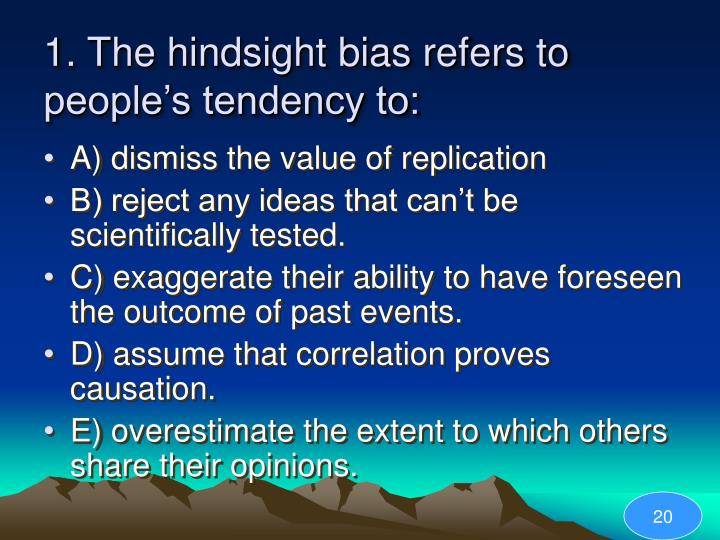 hindsight bias Hindsight bias is a documented psychological phenomenon in which people exaggerate the predictability of an event after it has already happened. hindsight bias Hindsight bias is a documented psychological phenomenon in which people exaggerate the predictability of an event after it has already happened.