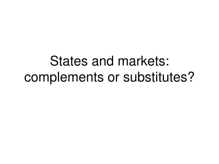 states and markets complements or substitutes n.