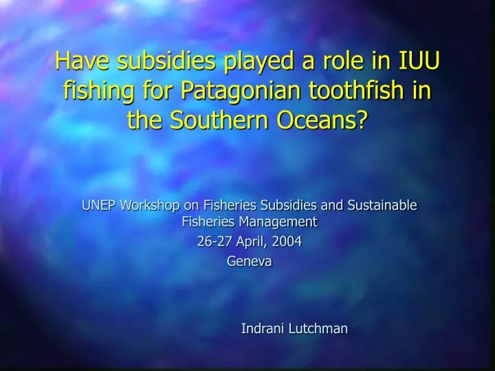 have subsidies played a role in iuu fishing for patagonian toothfish in the southern oceans n.