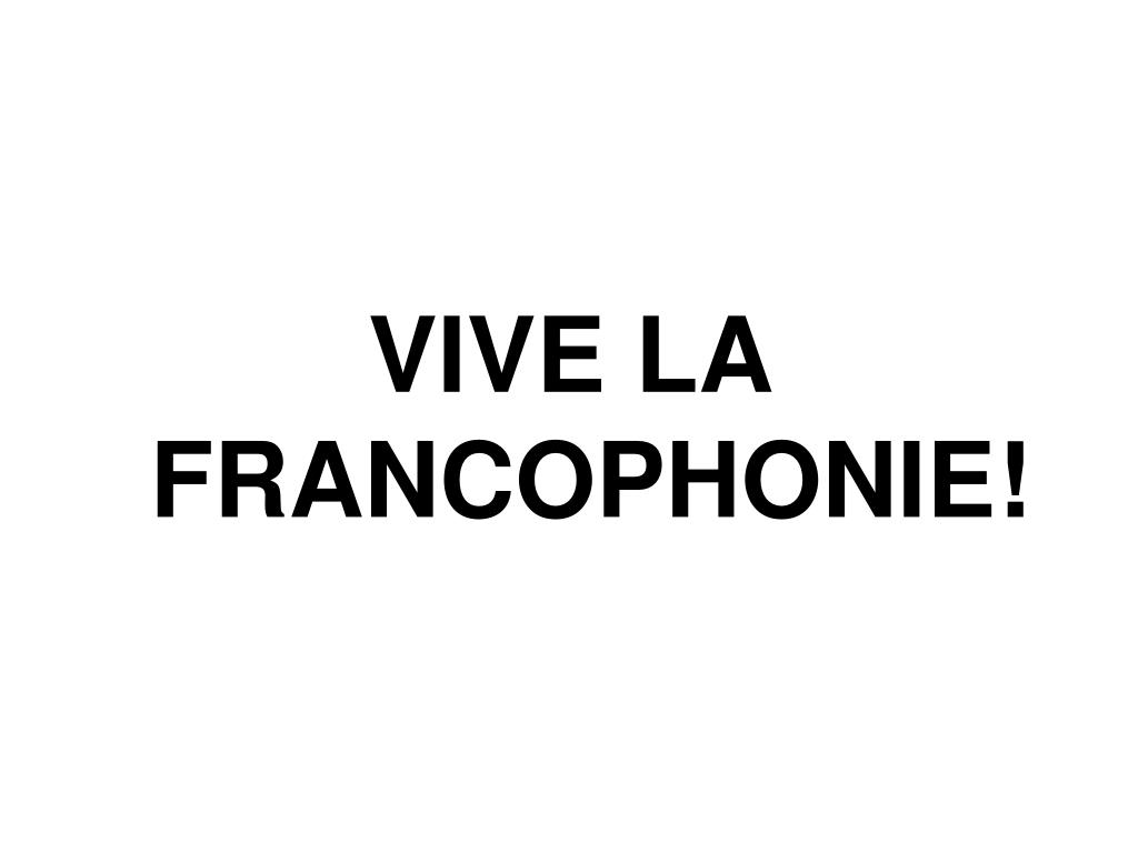 PPT - What about la Francophonie? PowerPoint Presentation, free ...