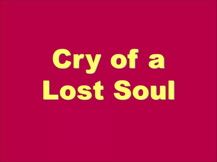 PPT Cry Of A Lost Soul PowerPoint Presentation Free Download ID