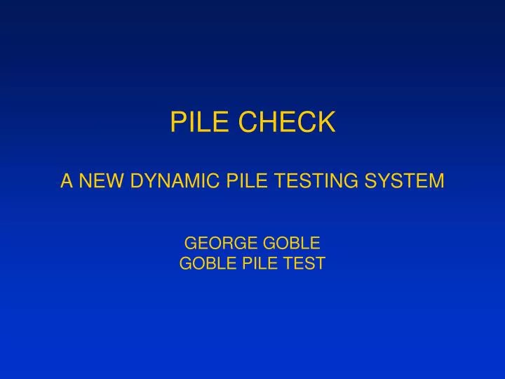 pile check a new dynamic pile testing system george goble goble pile test n.