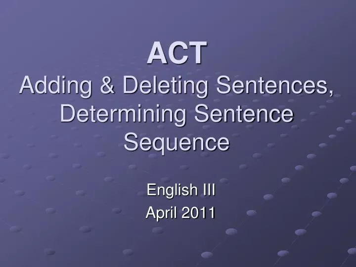 PPT ACT Adding Deleting Sentences Determining Sentence Sequence PowerPoint Presentation
