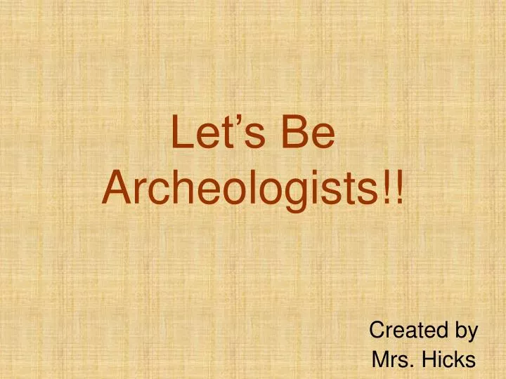 let s be archeologists n.