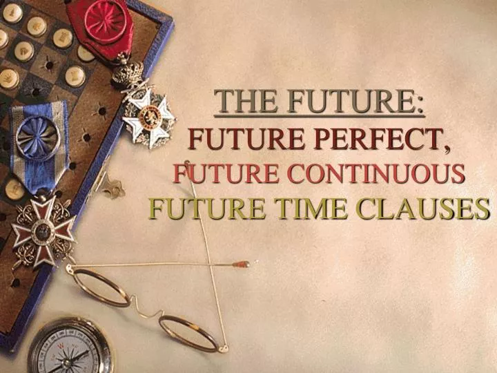 the future future perfect future continuous future time clauses n.
