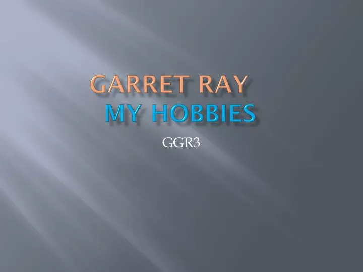 garret ray my hobbies n.
