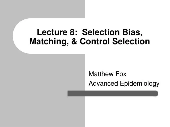 lecture 8 selection bias matching control selection n.